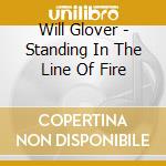 Will Glover - Standing In The Line Of Fire cd