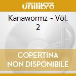 Kanawormz - Vol. 2 cd