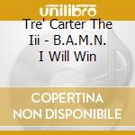 Tre' Carter The Iii - B.A.M.N. I Will Win cd