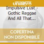 Impulsive Lust - Gothic Reggae And All That Jazz! Raw Demo cd
