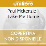 Paul Mckenzie - Take Me Home cd