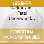 Darkoustix - Fatal Underworld Crazy Kink cd