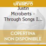 Justin Mcroberts - Through Songs I Was First Undone cd