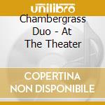 Chambergrass Duo - At The Theater cd