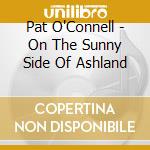 Pat O'Connell - On The Sunny Side Of Ashland cd