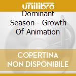 Dominant Season - Growth Of Animation cd