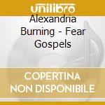 Alexandria Burning - Fear Gospels cd musicale di Alexandria Burning