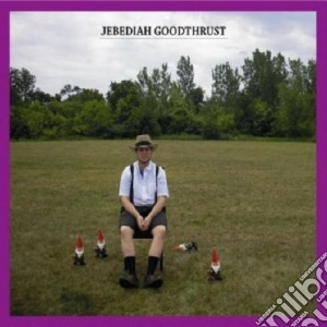 Jebediah Goodthrust - Jebediah Goodthrust cd musicale di Jebediah Goodthrust