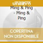 Ming & Ping - Ming & Ping cd