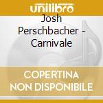 Josh Perschbacher - Carnivale cd