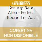 Destroy Nate Allen - Perfect Recipe For A Smile cd