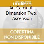 Art Cardinal - Dimension Two: Ascension cd