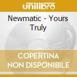 Newmatic - Yours Truly cd musicale di Newmatic