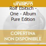 Rolf Ebitsch - One - Album Pure Edition cd