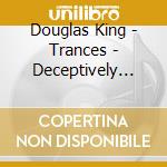 Douglas King - Trances - Deceptively Simple Melodies Volume 3 cd musicale di Douglas King