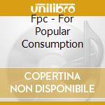 Fpc - For Popular Consumption cd