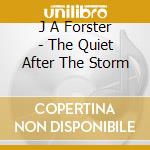 J A Forster - The Quiet After The Storm cd