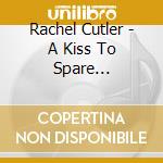 Rachel Cutler - A Kiss To Spare... cd