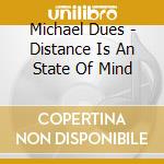 Michael Dues - Distance Is An State Of Mind cd
