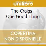 The Craigs - One Good Thing cd musicale di The Craigs