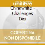 Chinawhite - Challenges -Digi- cd musicale di Chinawhite