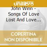 John Winn - Songs Of Love Lost And Love Found cd
