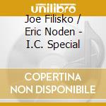 Joe Filisko / Eric Noden - I.C. Special