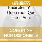 Radicales 51 - Queremos Que Estes Aqui cd