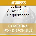 Stillborn - Answer'S Left Uniquestioned cd