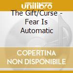 The Gift/Curse - Fear Is Automatic cd musicale di The Gift/Curse