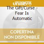 The Gift/Curse - Fear Is Automatic cd
