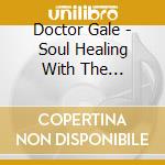 Doctor Gale - Soul Healing With The Didgeridoo cd musicale di Doctor Gale