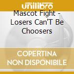 Mascot Fight - Losers Can'T Be Choosers cd