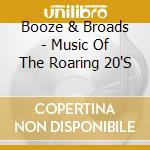 Booze & Broads - Music Of The Roaring 20'S cd musicale di Booze & Broads