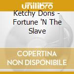 Ketchy Dons - Fortune 'N The Slave cd