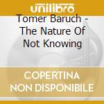 Tomer Baruch - The Nature Of Not Knowing cd