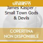 James Kasper - Small Town Gods & Devils cd