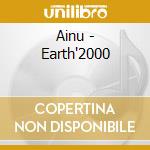 Ainu - Earth'2000 cd musicale di Ainu