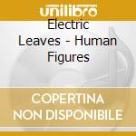 Electric Leaves - Human Figures cd