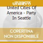 United Cities Of America - Party In Seattle cd