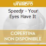 Speedjr - Your Eyes Have It cd