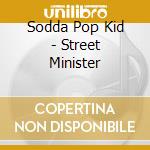 Sodda Pop Kid - Street Minister cd musicale di Sodda Pop Kid