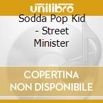Sodda Pop Kid - Street Minister cd