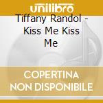 Tiffany Randol - Kiss Me Kiss Me cd