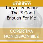 Tanya Lee Vance - That'S Good Enough For Me cd