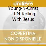 Young-N-Christ - I'M Rolling With Jesus cd