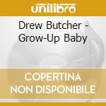 Drew Butcher - Grow-Up Baby cd