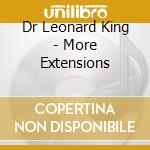 Dr Leonard King - More Extensions cd musicale di Dr Leonard King