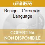 Benign - Common Language cd musicale di Benign