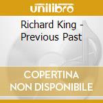 Richard King - Previous Past cd musicale di Richard King